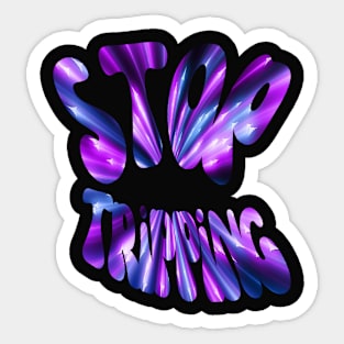 Stop Tripping Sticker